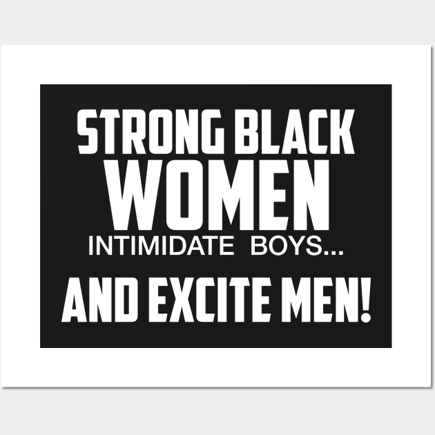 Strong Black Women Excite Men | African American Wall Art by UrbanLifeApparel